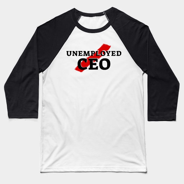 Unemployed CEO Baseball T-Shirt by Ando